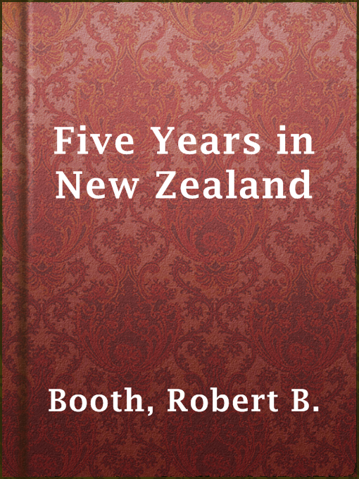 Title details for Five Years in New Zealand by Robert B. Booth - Available